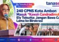 240 CPNS Kota Ambon Masuk “Kawah Candradimuka”, Ely Toisutta: Jangan Bawa Cara Lama ke Birokrasi